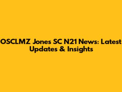 OSCLMZ Jones SC N21 News: Latest Updates & Insights