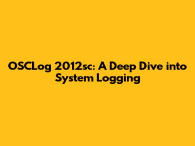 OSCLog 2012sc: A Deep Dive into System Logging