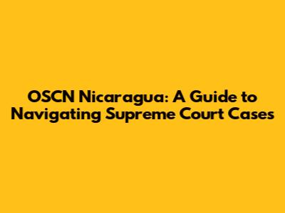 OSCN Nicaragua: A Guide to Navigating Supreme Court Cases