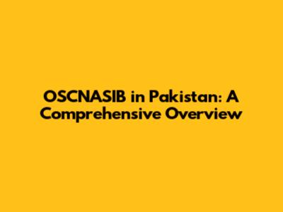 OSCNASIB in Pakistan: A Comprehensive Overview