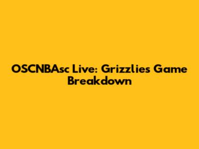 OSCNBAsc Live: Grizzlies Game Breakdown