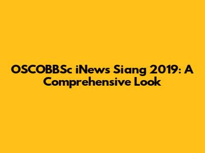 OSCOBBSc iNews Siang 2019: A Comprehensive Look
