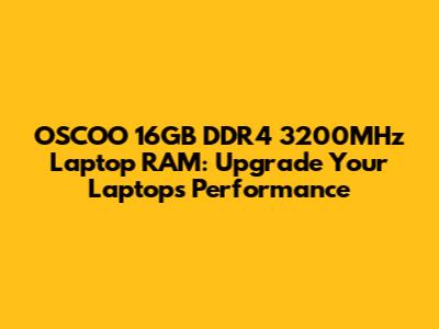 OSCOO 16GB DDR4 3200MHz Laptop RAM: Upgrade Your Laptop's Performance