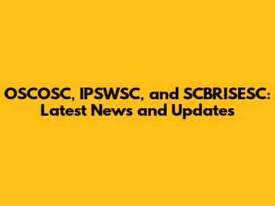 OSCOSC, IPSWSC, and SCBRISESC: Latest News and Updates