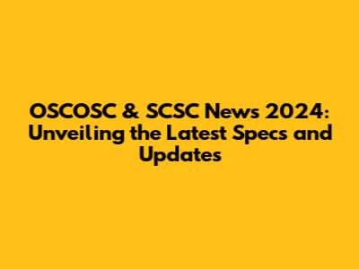 OSCOSC & SCSC News 2024: Unveiling the Latest Specs and Updates