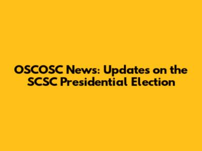 OSCOSC News: Updates on the SCSC Presidential Election