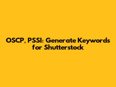 OSCP, PSSI: Generate Keywords for Shutterstock