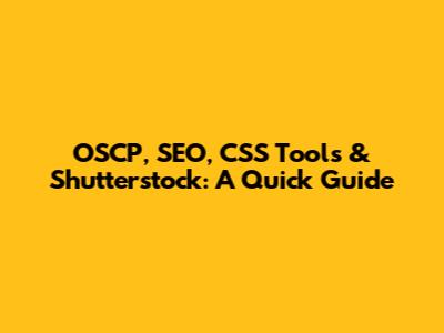 OSCP, SEO, CSS Tools & Shutterstock: A Quick Guide