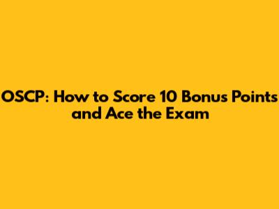 OSCP: How to Score 10 Bonus Points and Ace the Exam