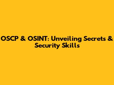OSCP & OSINT: Unveiling Secrets & Security Skills