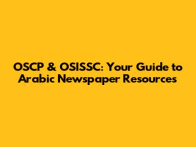 OSCP & OSISSC: Your Guide to Arabic Newspaper Resources