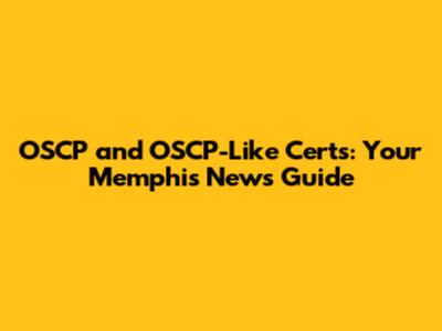 OSCP and OSCP-Like Certs: Your Memphis News Guide