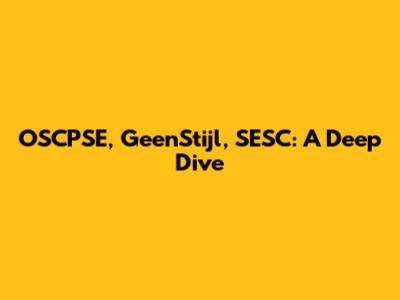 OSCPSE, GeenStijl, SESC: A Deep Dive