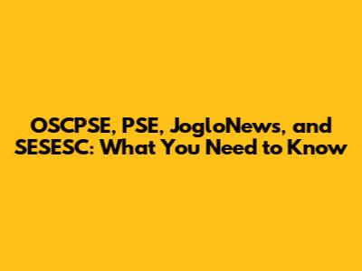 OSCPSE, PSE, JogloNews, and SESESC: What You Need to Know
