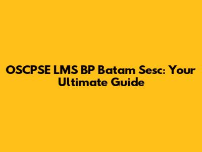 OSCPSE LMS BP Batam Sesc: Your Ultimate Guide