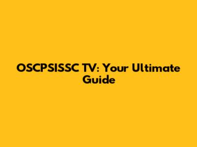 OSCPSISSC TV: Your Ultimate Guide