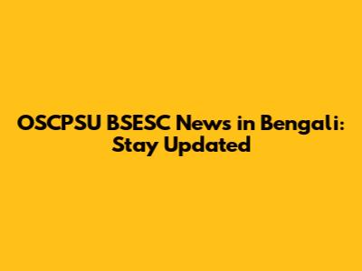 OSCPSU BSESC News in Bengali: Stay Updated