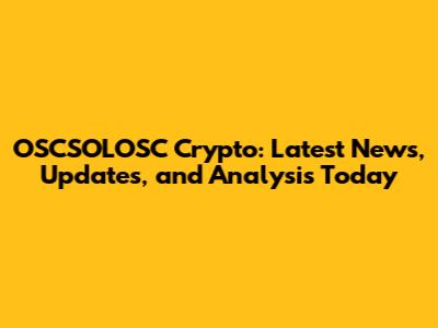 OSCSOLOSC Crypto: Latest News, Updates, and Analysis Today