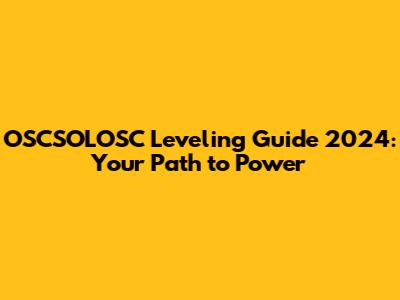 OSCSOLOSC Leveling Guide 2024: Your Path to Power