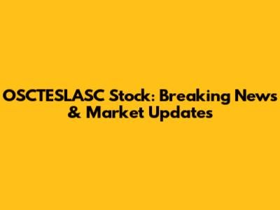 OSCTESLASC Stock: Breaking News & Market Updates