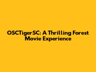 OSCTigerSC: A Thrilling Forest Movie Experience