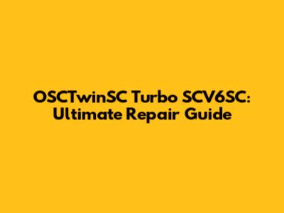 OSCTwinSC Turbo SCV6SC: Ultimate Repair Guide
