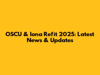 OSCU & Iona Refit 2025: Latest News & Updates