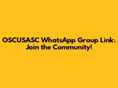 OSCUSASC WhatsApp Group Link: Join the Community!
