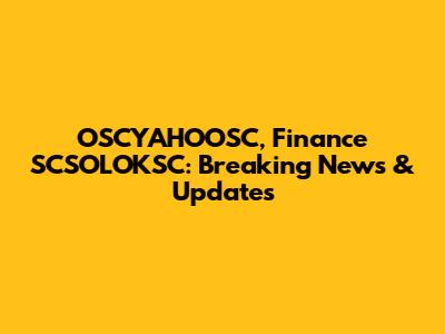 OSCYAHOOSC, Finance SCSOLOKSC: Breaking News & Updates