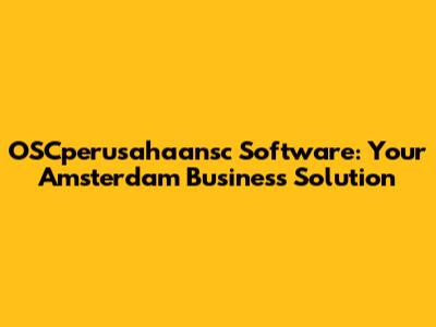 OSCperusahaansc Software: Your Amsterdam Business Solution