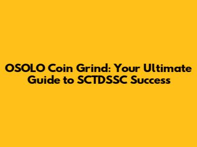 OSOLO Coin Grind: Your Ultimate Guide to SCTDSSC Success