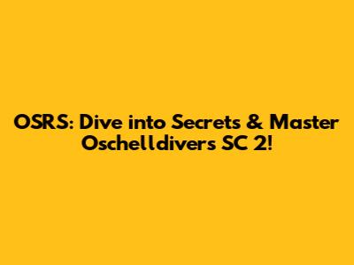 OSRS: Dive into Secrets & Master Oschelldiver's SC 2!