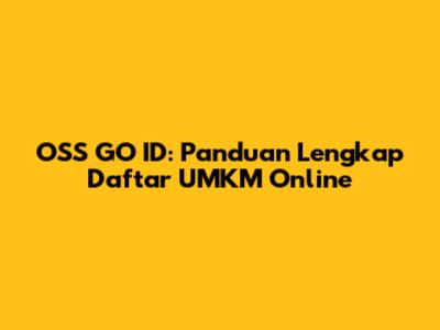 OSS GO ID: Panduan Lengkap Daftar UMKM Online