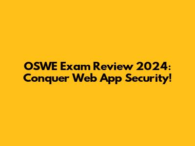 OSWE Exam Review 2024: Conquer Web App Security!