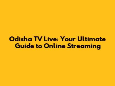Odisha TV Live: Your Ultimate Guide to Online Streaming