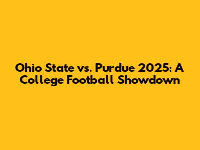 Ohio State vs. Purdue 2025: A College Football Showdown