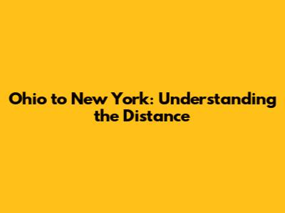 Ohio to New York: Understanding the Distance