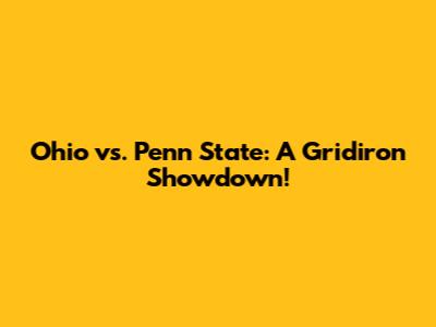 Ohio vs. Penn State: A Gridiron Showdown!