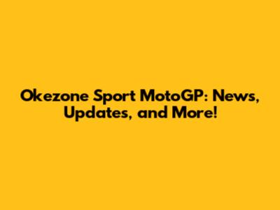 Okezone Sport MotoGP: News, Updates, and More!