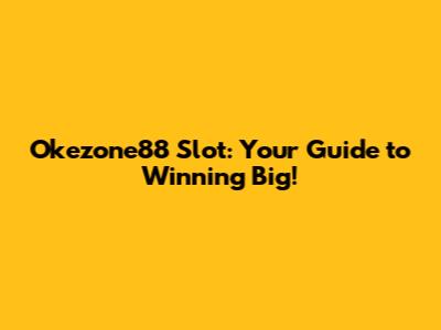 Okezone88 Slot: Your Guide to Winning Big!