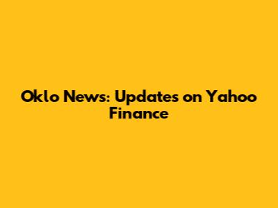 Oklo News: Updates on Yahoo Finance