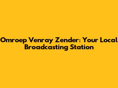 Omroep Venray Zender: Your Local Broadcasting Station