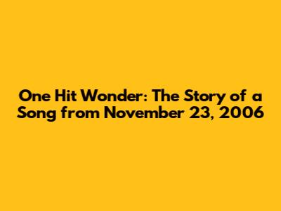 One Hit Wonder: The Story of a Song from November 23, 2006