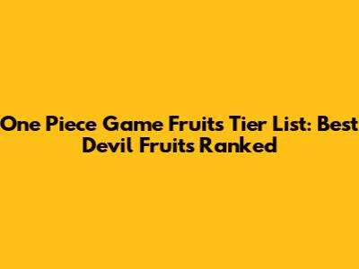 One Piece Game Fruits Tier List: Best Devil Fruits Ranked