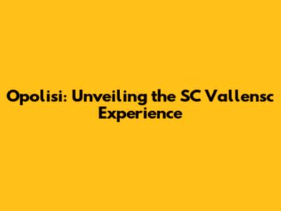 Opolisi: Unveiling the SC Vallensc Experience