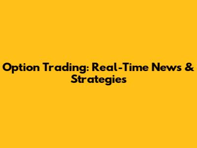 Option Trading: Real-Time News & Strategies