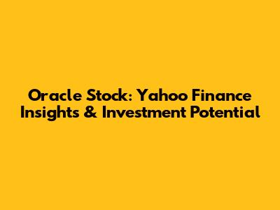 Oracle Stock: Yahoo Finance Insights & Investment Potential