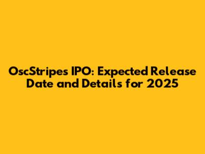 OscStripes IPO: Expected Release Date and Details for 2025