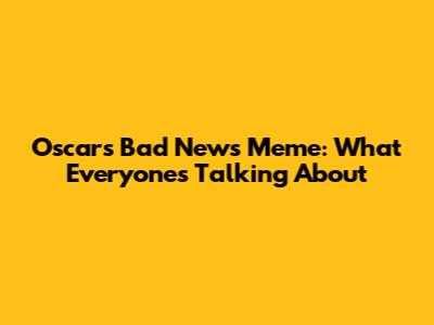 Oscar's Bad News Meme: What Everyone's Talking About