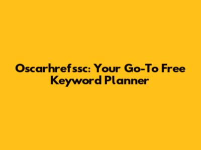 Oscarhrefssc: Your Go-To Free Keyword Planner